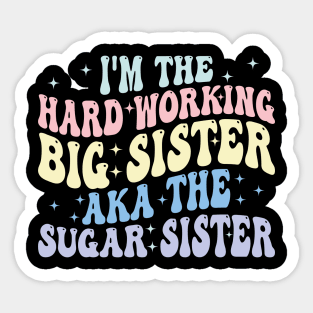 i'm the hard working big sister aka the sugar sister Sticker